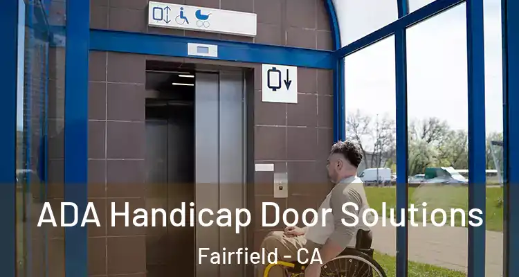  ADA Handicap Door Solutions Fairfield - CA