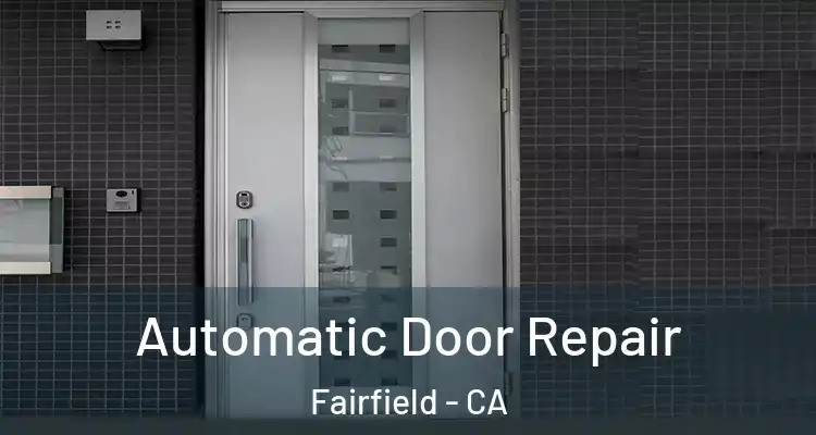  Automatic Door Repair Fairfield - CA