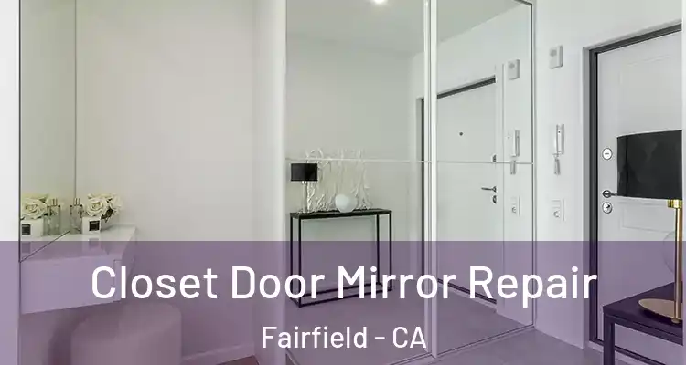  Closet Door Mirror Repair Fairfield - CA