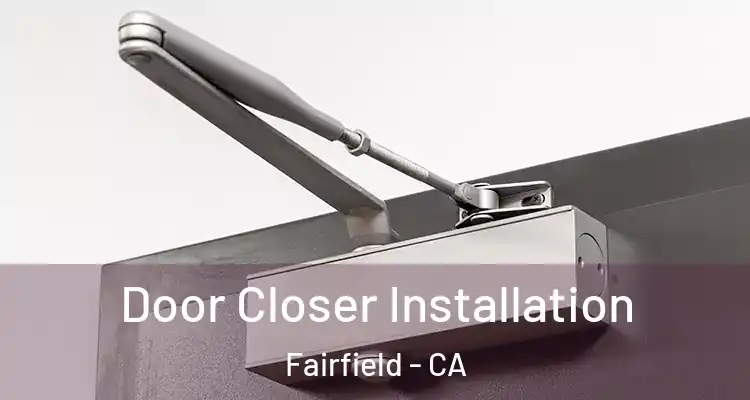  Door Closer Installation Fairfield - CA