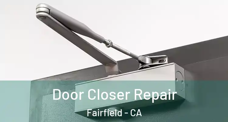  Door Closer Repair Fairfield - CA