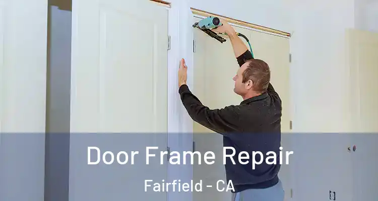  Door Frame Repair Fairfield - CA