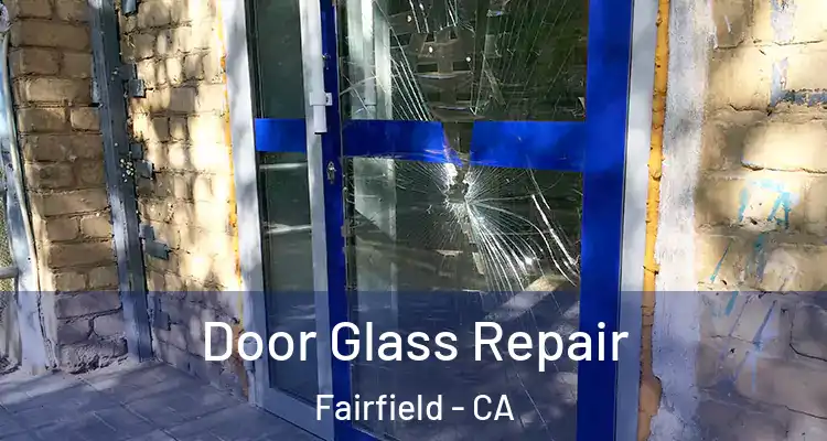  Door Glass Repair Fairfield - CA