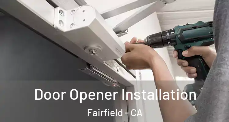  Door Opener Installation Fairfield - CA