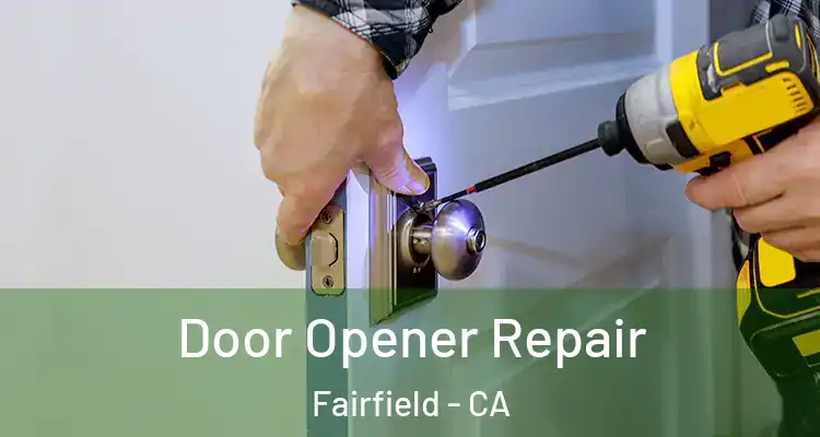  Door Opener Repair Fairfield - CA