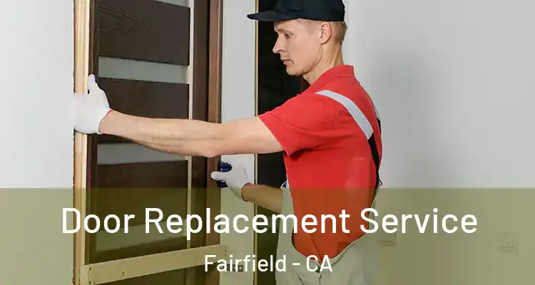  Door Replacement Service Fairfield - CA