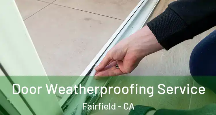  Door Weatherproofing Service Fairfield - CA
