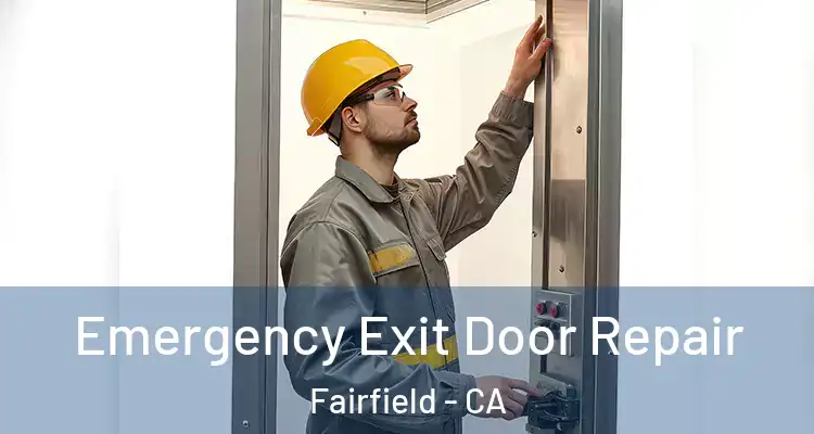  Emergency Exit Door Repair Fairfield - CA