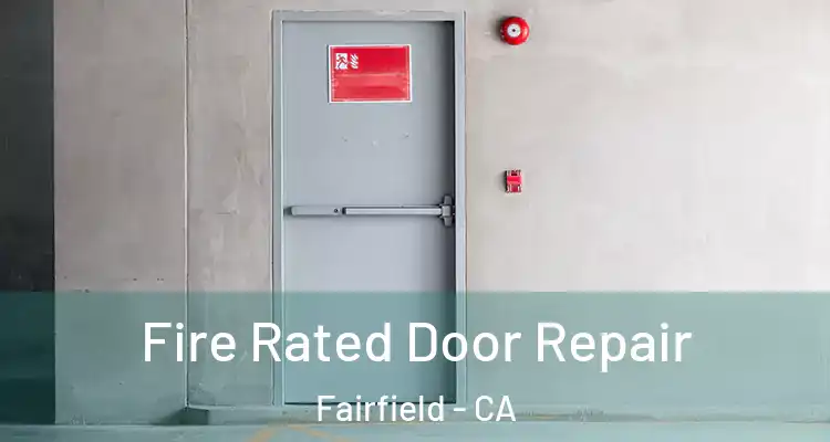  Fire Rated Door Repair Fairfield - CA