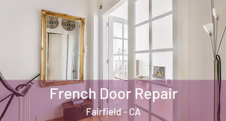  French Door Repair Fairfield - CA
