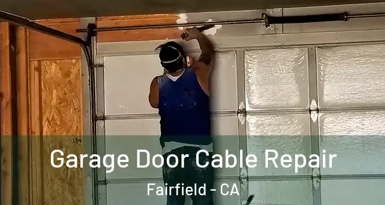  Garage Door Cable Repair Fairfield - CA