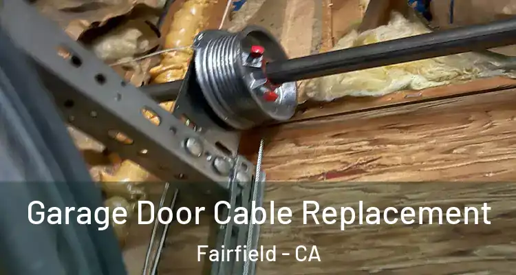  Garage Door Cable Replacement Fairfield - CA