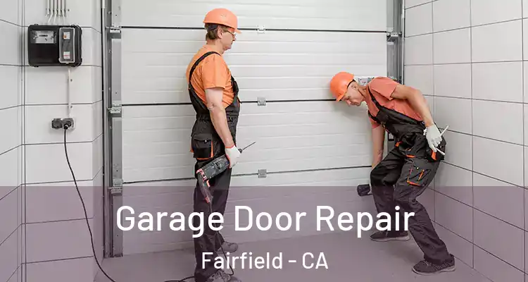 Garage Door Repair Fairfield - CA
