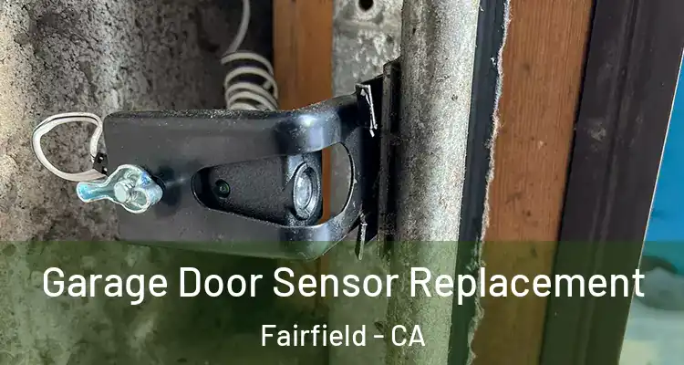  Garage Door Sensor Replacement Fairfield - CA