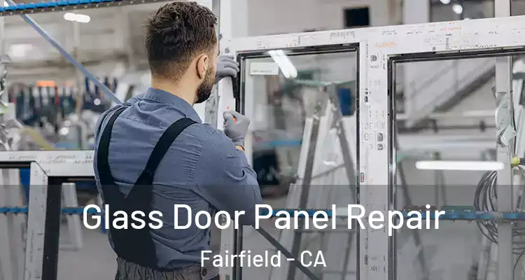 Glass Door Panel Repair Fairfield - CA