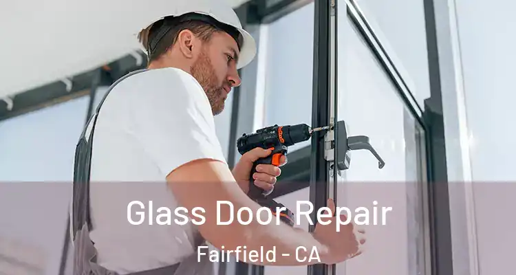  Glass Door Repair Fairfield - CA