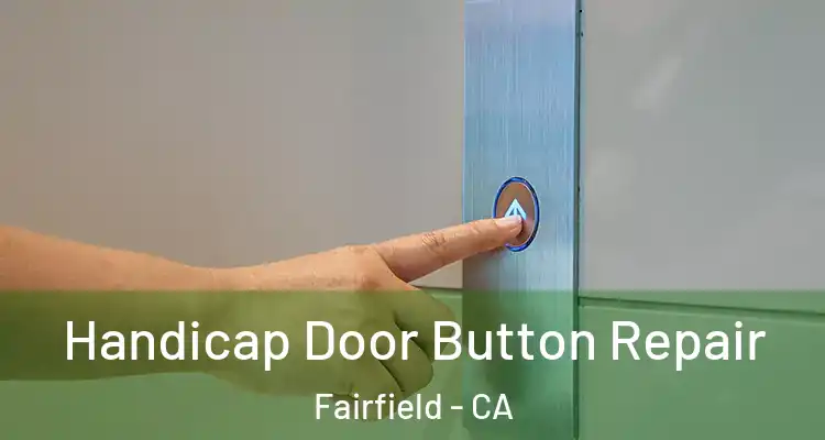  Handicap Door Button Repair Fairfield - CA