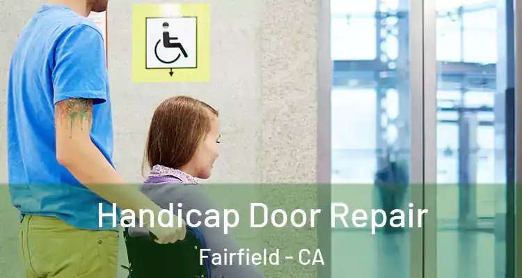  Handicap Door Repair Fairfield - CA