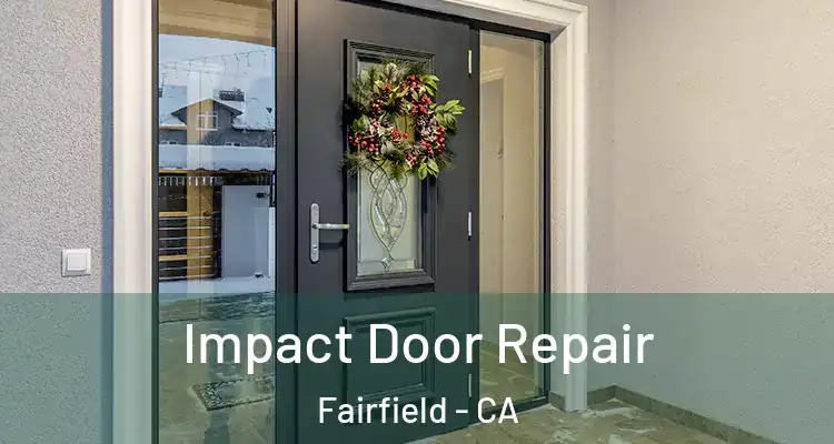 Impact Door Repair Fairfield - CA