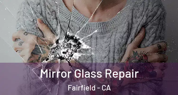  Mirror Glass Repair Fairfield - CA