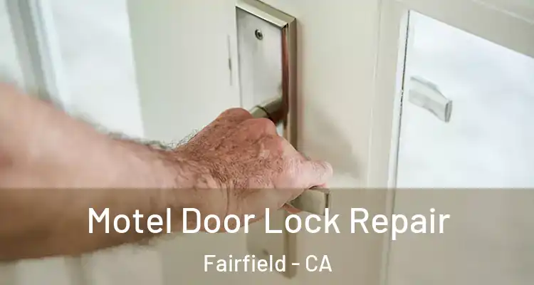  Motel Door Lock Repair Fairfield - CA