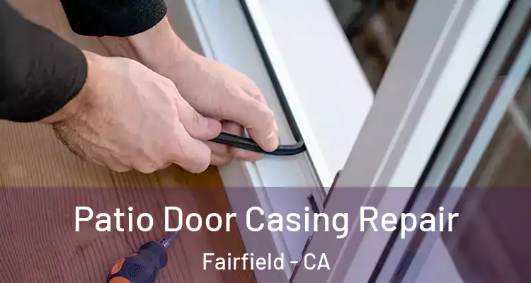  Patio Door Casing Repair Fairfield - CA