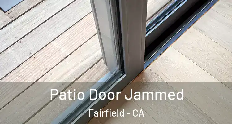  Patio Door Jammed Fairfield - CA
