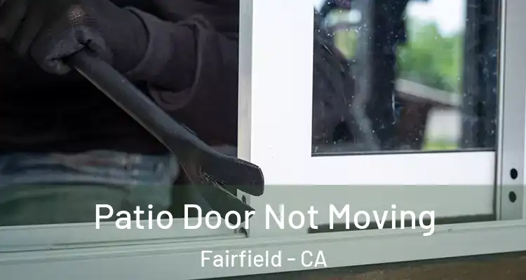  Patio Door Not Moving Fairfield - CA