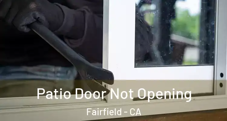  Patio Door Not Opening Fairfield - CA