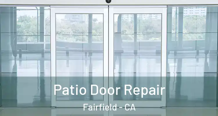  Patio Door Repair Fairfield - CA