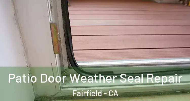  Patio Door Weather Seal Repair Fairfield - CA