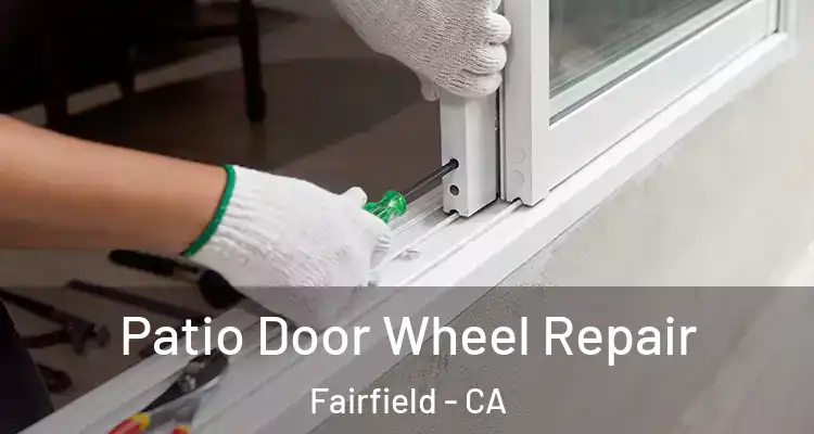  Patio Door Wheel Repair Fairfield - CA