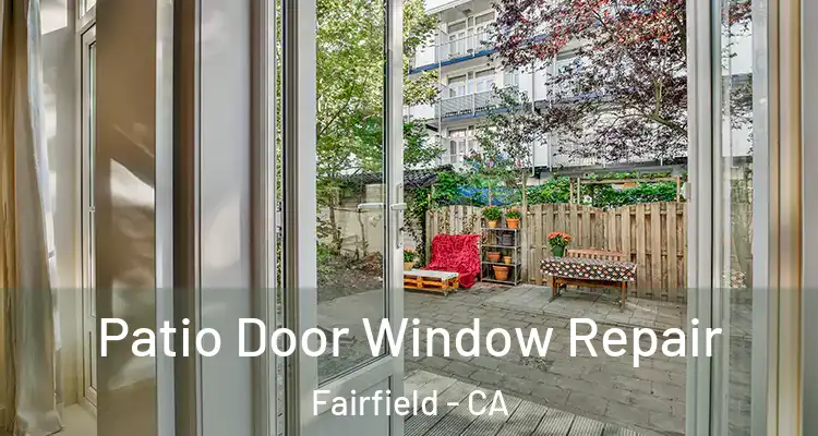  Patio Door Window Repair Fairfield - CA