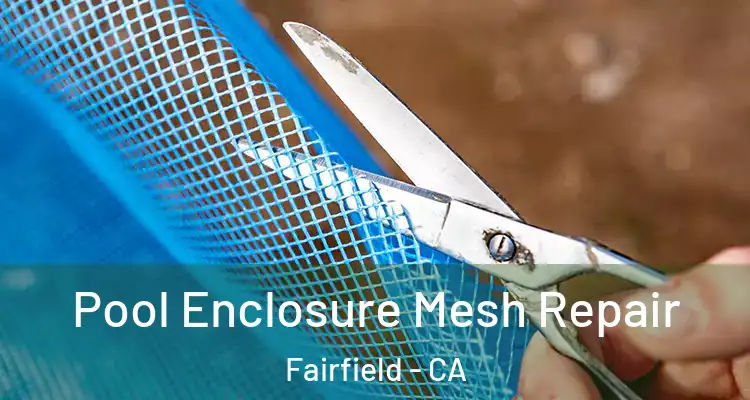  Pool Enclosure Mesh Repair Fairfield - CA
