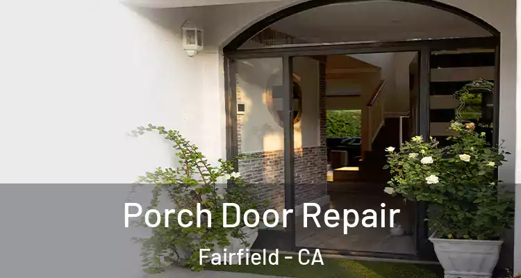  Porch Door Repair Fairfield - CA