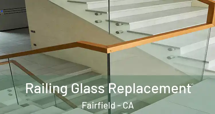  Railing Glass Replacement Fairfield - CA