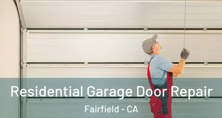  Residential Garage Door Repair Fairfield - CA