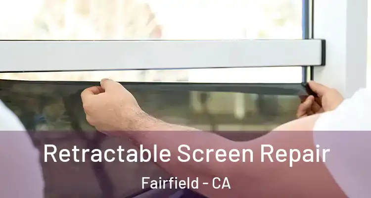  Retractable Screen Repair Fairfield - CA