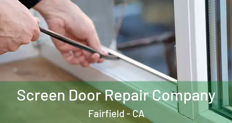  Screen Door Repair Company Fairfield - CA