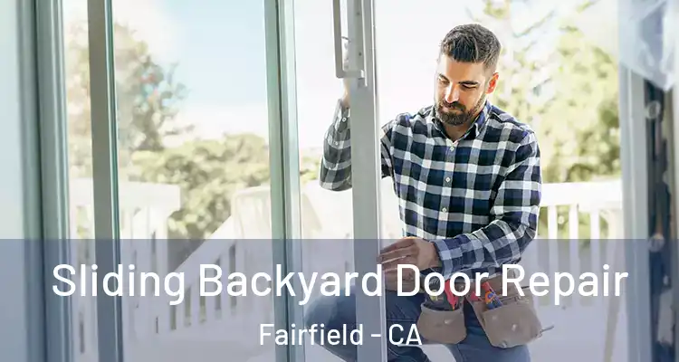  Sliding Backyard Door Repair Fairfield - CA