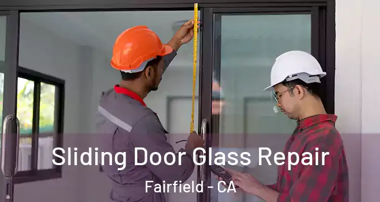  Sliding Door Glass Repair Fairfield - CA