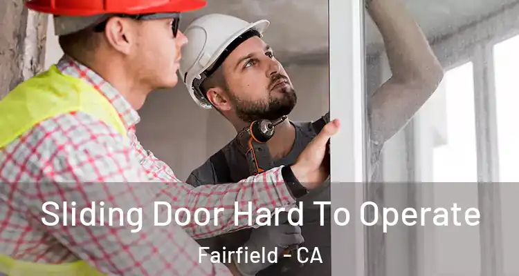  Sliding Door Hard To Operate Fairfield - CA
