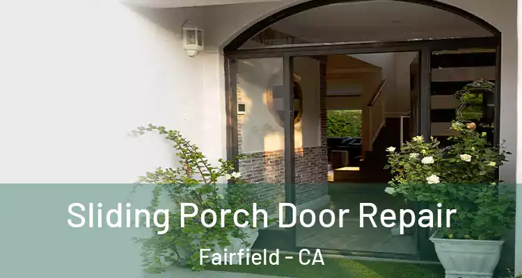  Sliding Porch Door Repair Fairfield - CA