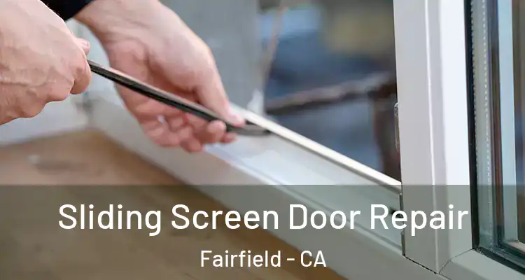  Sliding Screen Door Repair Fairfield - CA