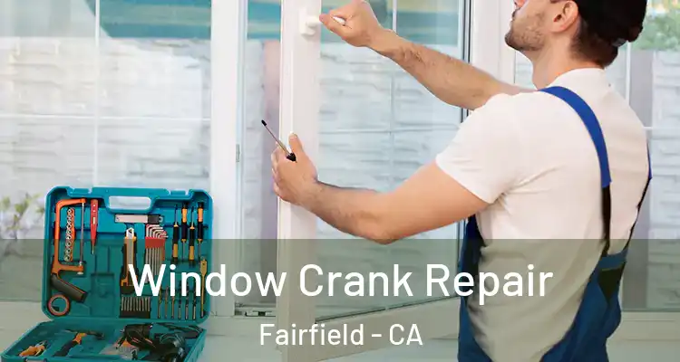  Window Crank Repair Fairfield - CA