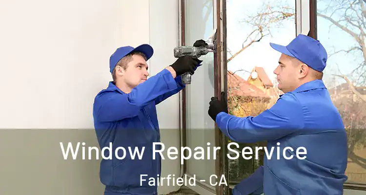  Window Repair Service Fairfield - CA