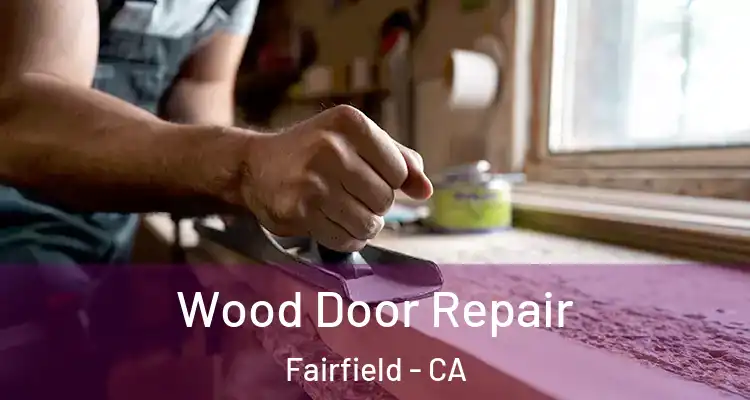  Wood Door Repair Fairfield - CA